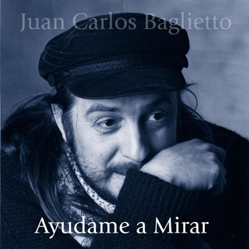 Juan Carlos Baglietto - Ayudame A Mirar