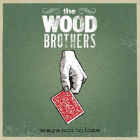 The Wood Brothers - Ways Not To Lose