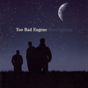 Too Bad Eugene - Moonlighting