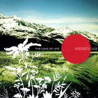 Watashi Wa - The Love Of Life