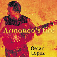 Oscar López - Armando's Fire