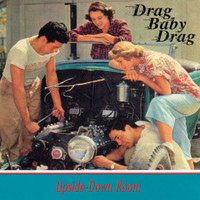 Upside Down Room - Drag Baby Drag