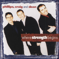 Phillips, Craig & Dean - Where Strength Begins
