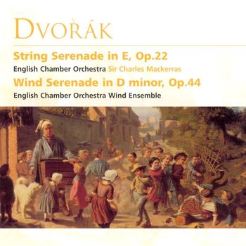 Sir Charles Mackerras/English Chamber Orchestra/English Chamber Orchestra Wind Ensemble - Dvořák: Serenade in D Minor, Op. 44, B. 77 & Serenade in E Major, Op. 22, B. 52