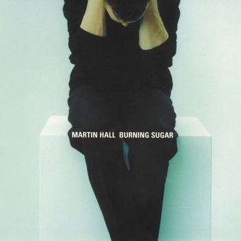 Martin Hall - Burning Sugar