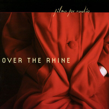 Over The Rhine - Films For Radio (Explicit)