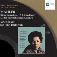Dame Janet Baker/Sir John Barbirolli - Mahler: Kindertotenlieder - 5 Rückertlieder - Lieder eines fahrenden Gesellen