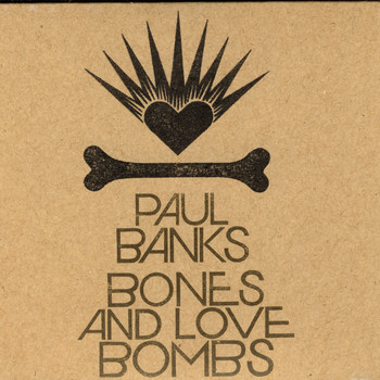 Paul Banks - Bones & Love Bombs