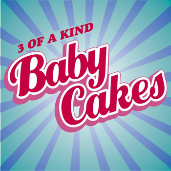 3 Of A Kind - Babycakes