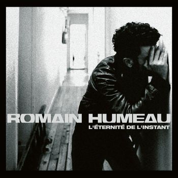 Romain Humeau - L'éternité de l'instant
