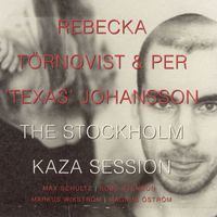 Rebecka Törnqvist/Per 'Texas' Johansson - The Stockholm Kaza Session