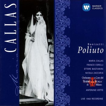 Maria Callas/Antonino Votto/Coro e Orchestra del Teatro alla Scala, Milano/Franco Corelli/Ettore Bastianini/Nicola Zaccaria - Donizetti: Poliuto