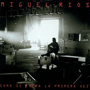Miguel Ríos - Como si fuera la primera vez