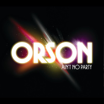 Orson - Ain't No Party (Seamus Haji Big Love Club Mix - Full Length)