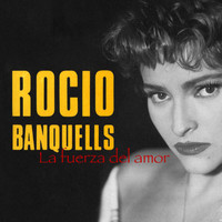 Rocío Banquells - La Fuerza Del Amor