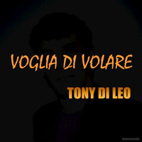 TONY DI LEO - Voglia Di Volare