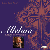 Bill & Gloria Gaither - Alleluia: Songs Of Worship