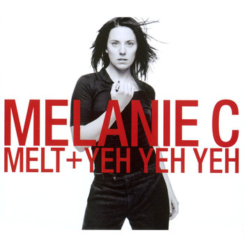 Melanie C - Melt/Yeh Yeh Yeh