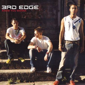 3rd Edge - Know You Wanna