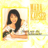 Mara Kayser - Stark Wie Die Sehnsucht