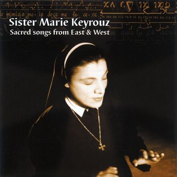 Soeur Marie Keyrouz/Ensemble de la Paix/Orchestre d'Auvergne/Arie van Beek - Sacred Songs from East and West