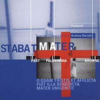 Andrew Parrott - Palestrina, Pärt & Browne: Stabat Mater