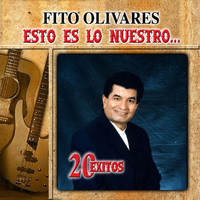 Fito Olivares - Esto Es Lo Nuestro: 20 Exitos