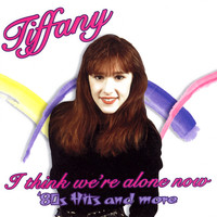 Tiffany - I Think We're Alone Now: '80s Hits And More
