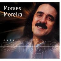 Moraes Moreira - Para Sempre
