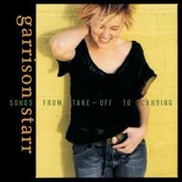 Garrison Starr - Songs From Take-Off To Landing