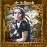Lily Holbrook - Everything Was Beautiful And Nothing Hurt (Explicit)
