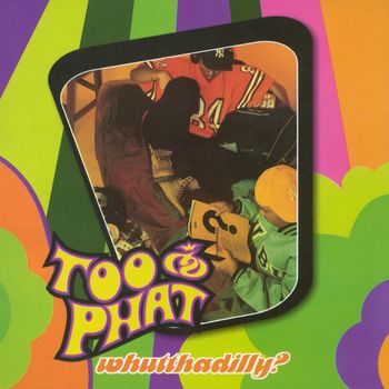 Too Phat - Whutthadilly