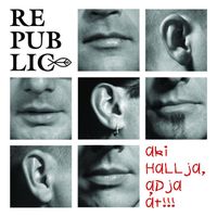 Republic - Aki hallja, adja át!!!