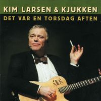 Kim Larsen & Kjukken - Det Var En Torsdag Aften
