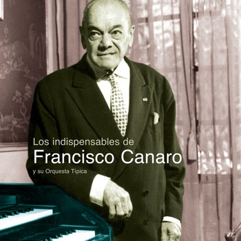 Francisco Canaro Y Su Orquesta Tipica - Los Indispensables De Canaro