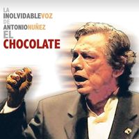 El Chocolate - La Inolvidable Voz De Antonio Núñez " El Chocolate"