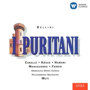 Montserrat Caballé/Alfredo Kraus/Matteo Manuguerra/Agostino Ferrin/Julia Hamari/Riccardo Muti - Bellini: I Puritani