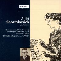 Dmitri Shostakovich - Composers in Person: Shostakovich. Piano Concertos, Fantastic Dances & Preludes and Fugues