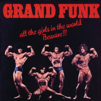 Grand Funk Railroad - All The Girls In The World Beware!!! (Remastered)