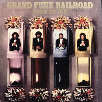 Grand Funk Railroad - Born To Die (Expanded Edition)