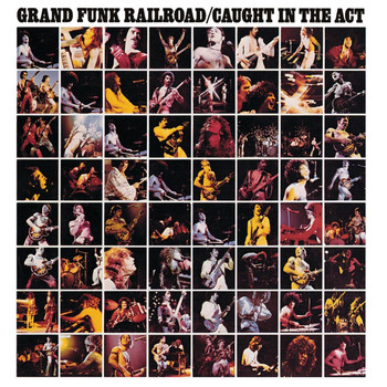 Grand Funk Railroad - Caught In The Act (Live/Remastered)