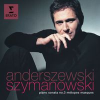 Piotr Anderszewski - Szymanowski: Piano Sonata No. 3, Métopes & Masques