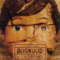 Dogwood - Seismic