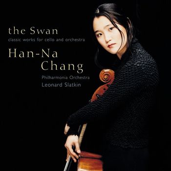Han-Na Chang/Leonard Slatkin/Philharmonia Orchestra - The Swan: Classic Works for Cello and Orchestra