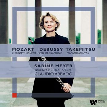 Sabine Meyer & Berliner Philharmoniker & Claudio Abbado - Mozart: Clarinet Concerto/Debussy: Première Rhapsodie/Takemitsu: Fantasma/Cantos