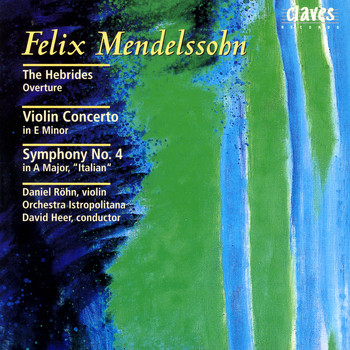 Daniel Röhn, Orchestra Istropolitana & David Heer - Mendelssohn: The Hebrides Overture  - Violin Concerto in E Minor - Symphony No. 4 in A Major, "Italian"