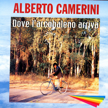 Alberto  Camerini - Dove L'Arcobaleno Arriva