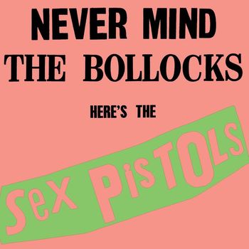 Sex Pistols - Never Mind The Bollocks, Here's The Sex Pistols (Explicit)