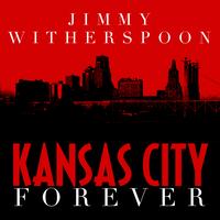 Jimmy Witherspoon - Kansas City Forever