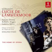 Natalie Dessay, Roberto Alagna, Ludovic Tézier, Evelino Pidò & Orchestre de l'Opéra National de Lyon - Donizetti: Lucie de Lammermoor